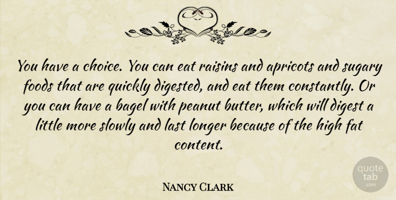 Nancy Clark Quote About Digest, Eat, Fat, Foods, High: You Have A Choice You...