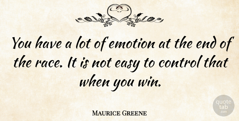 Maurice Greene Quote About Emotion: You Have A Lot Of...