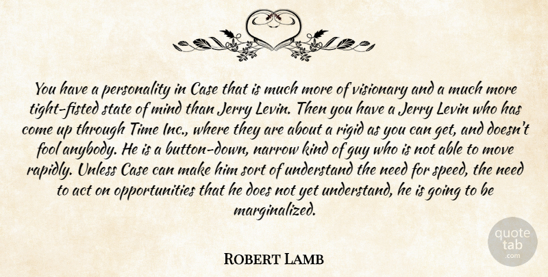 Robert Lamb Quote About Act, Case, Fool, Guy, Jerry: You Have A Personality In...