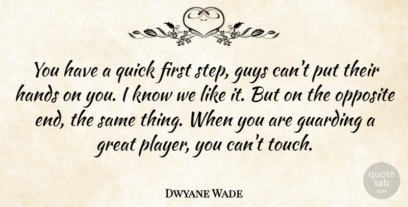 Dwyane Wade Quote About Great, Guys, Hands, Opposite, Quick: You Have A Quick First...