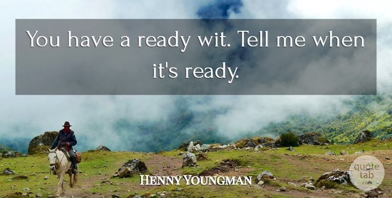Henny Youngman Quote About Funny, Humor, Comedy: You Have A Ready Wit...