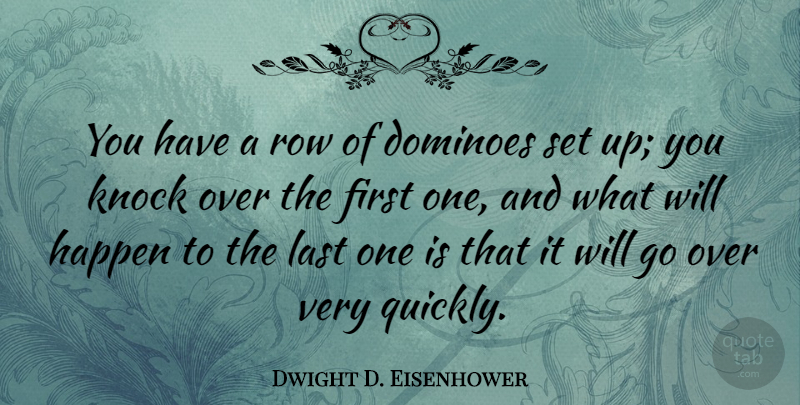 Dwight D. Eisenhower Quote About War, Military, Vietnam: You Have A Row Of...