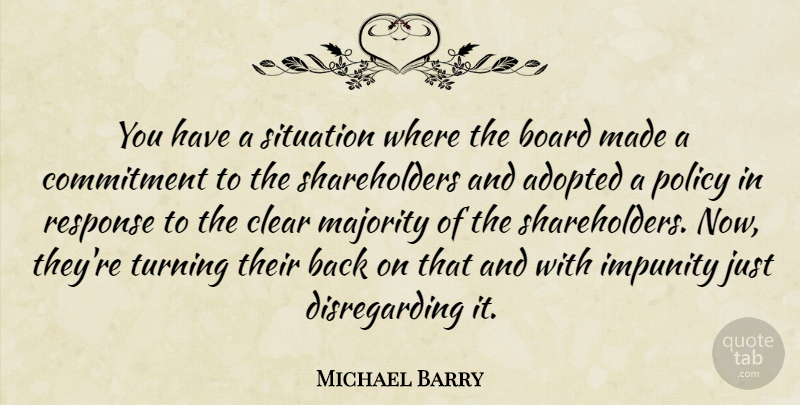Michael Barry Quote About Adopted, Board, Clear, Commitment, Impunity: You Have A Situation Where...