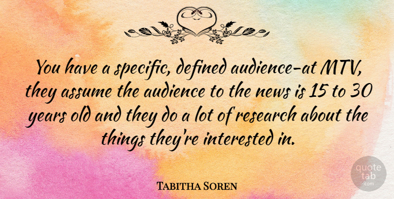 Tabitha Soren Quote About Years, Mtv, News: You Have A Specific Defined...