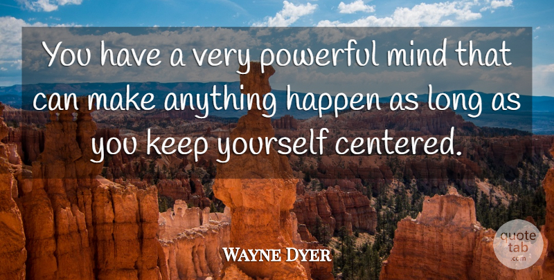 Wayne Dyer Quote About Sports, Powerful, Long: You Have A Very Powerful...