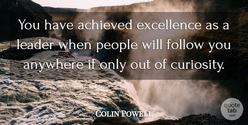 Colin Powell Quote About People, Leader, Excellence: You Have Achieved Excellence As...