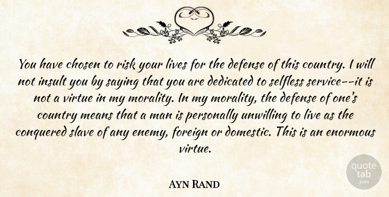 Ayn Rand Quote About Country, Mean, Men: You Have Chosen To Risk...