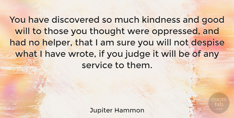 Jupiter Hammon Quote About Kindness, Judging, Despise: You Have Discovered So Much...