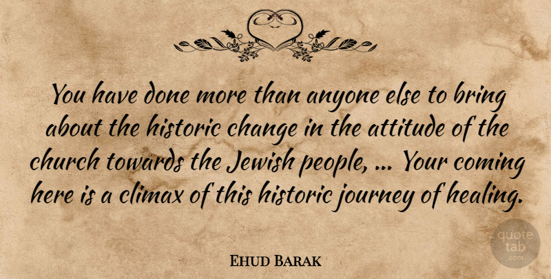 Ehud Barak Quote About Anyone, Attitude, Bring, Change, Church: You Have Done More Than...