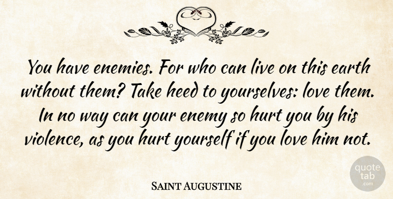 Saint Augustine Quote About Hurt, Self Love, Enemy: You Have Enemies For Who...