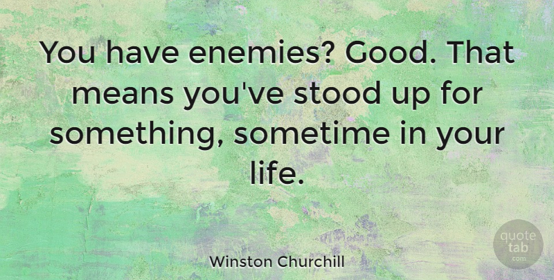 Winston Churchill Quote About Funny, Life, Leadership: You Have Enemies Good That...