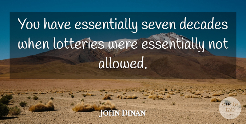 John Dinan Quote About Decades, Seven: You Have Essentially Seven Decades...