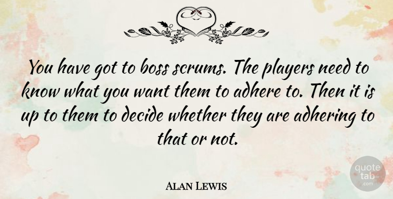 Alan Lewis Quote About Adhere, Whether: You Have Got To Boss...