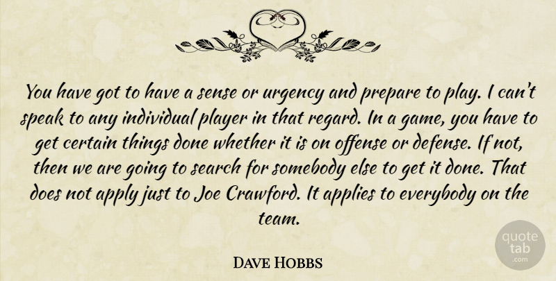 Dave Hobbs Quote About Applies, Apply, Certain, Everybody, Individual: You Have Got To Have...