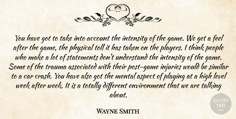Wayne Smith Quote About Account, Aspect, Associated, Car, Environment: You Have Got To Take...