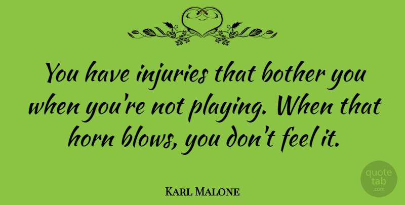 Karl Malone Quote About Blow, Injury, Horns: You Have Injuries That Bother...