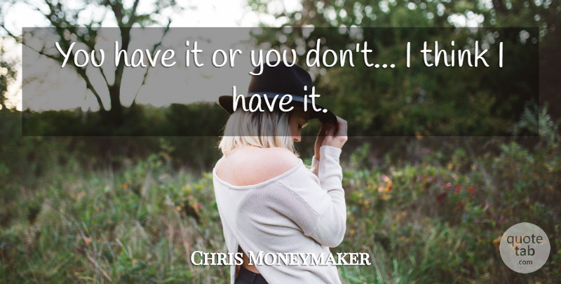 Chris Moneymaker Quote About American Celebrity: You Have It Or You...