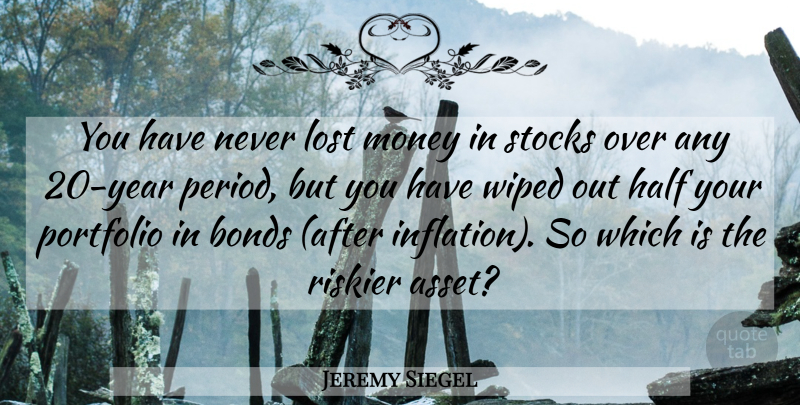 Jeremy Siegel Quote About Years, Half, Portfolios: You Have Never Lost Money...