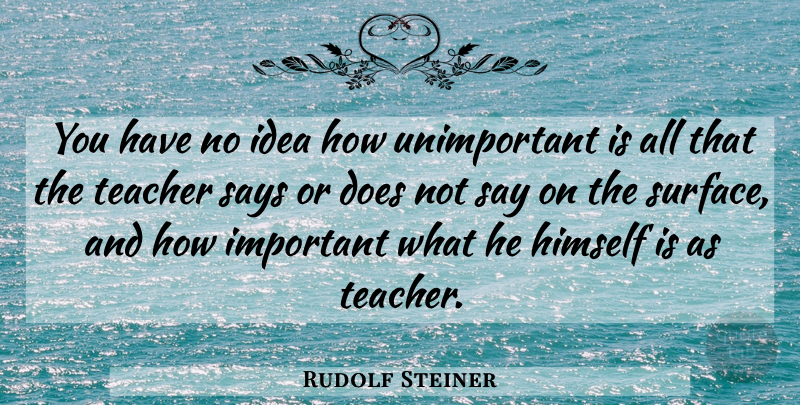 Rudolf Steiner Quote About Teacher, Ideas, Important: You Have No Idea How...