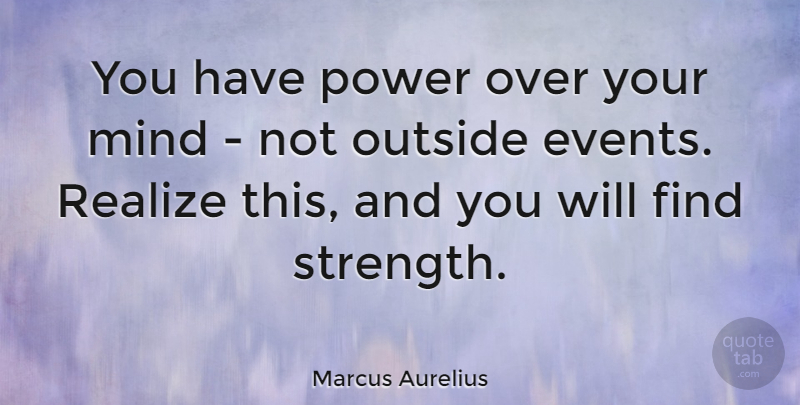Marcus Aurelius Quote About Inspirational, Strength, Bullying: You Have Power Over Your...