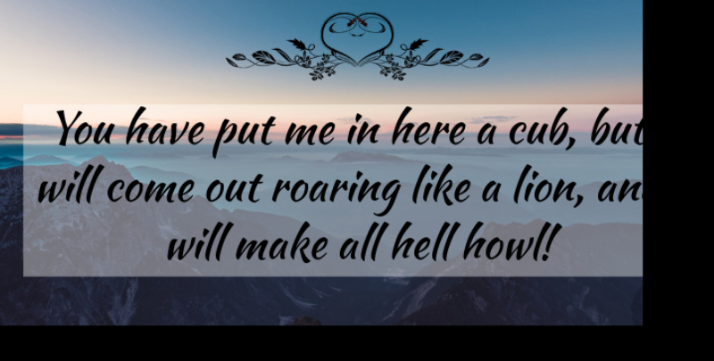 Carry Nation Quote About Hell, Roaring: You Have Put Me In...