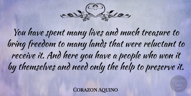 Corazon Aquino Quote About Freedom, Land, People: You Have Spent Many Lives...
