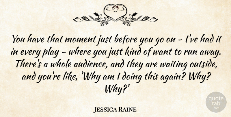 Jessica Raine Quote About Run: You Have That Moment Just...