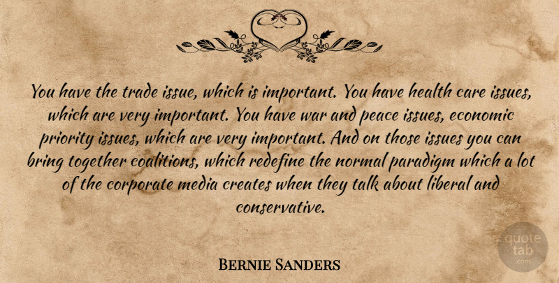 Bernie Sanders Quote About Bring, Care, Corporate, Creates, Economic: You Have The Trade Issue...