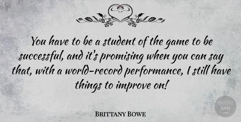 Brittany Bowe Quote About Improve, Promising: You Have To Be A...
