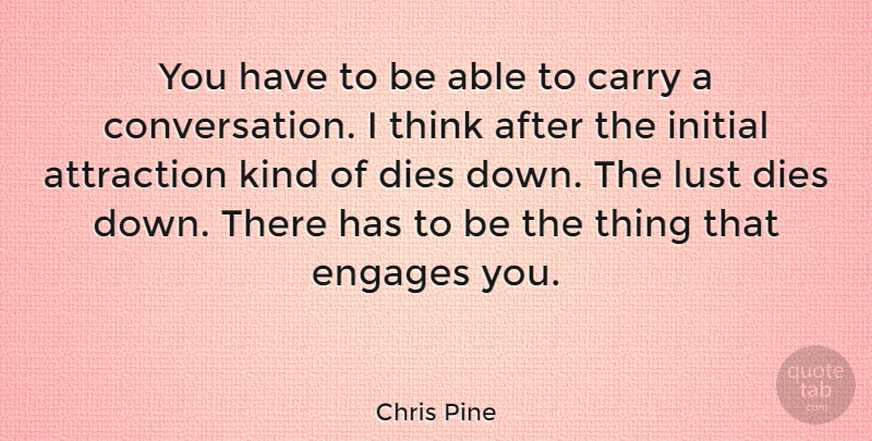 Chris Pine Quote About Dies, Initial: You Have To Be Able...