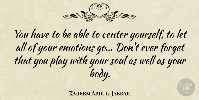 Kareem Abdul-Jabbar Quote About Basketball, Motivational Sports, Emotional: You Have To Be Able...