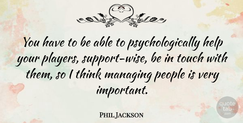 Phil Jackson Quote About Managing, People: You Have To Be Able...