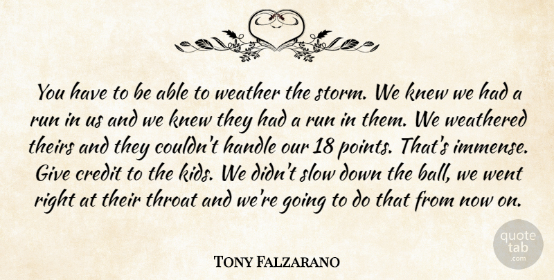 Tony Falzarano Quote About Credit, Handle, Knew, Run, Slow: You Have To Be Able...