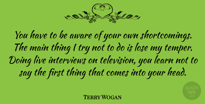 Terry Wogan Quote About Aware, Interviews, Lose, Main: You Have To Be Aware...