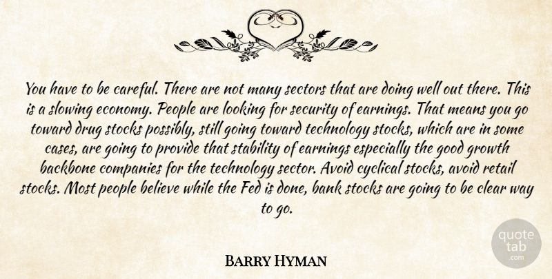Barry Hyman Quote About Avoid, Backbone, Bank, Believe, Clear: You Have To Be Careful...