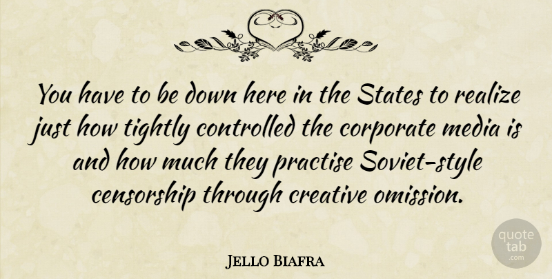 Jello Biafra Quote About Media, Omission, Creative: You Have To Be Down...