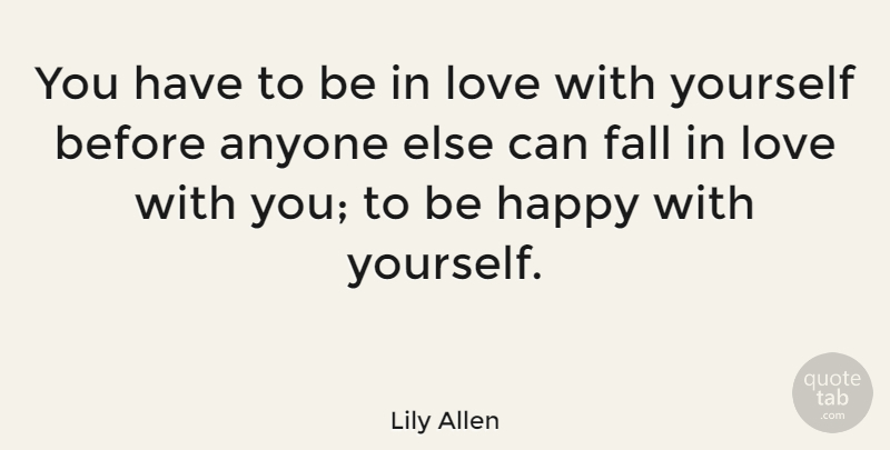 Lily Allen Quote About Falling In Love, Love You, Being Happy With Yourself: You Have To Be In...