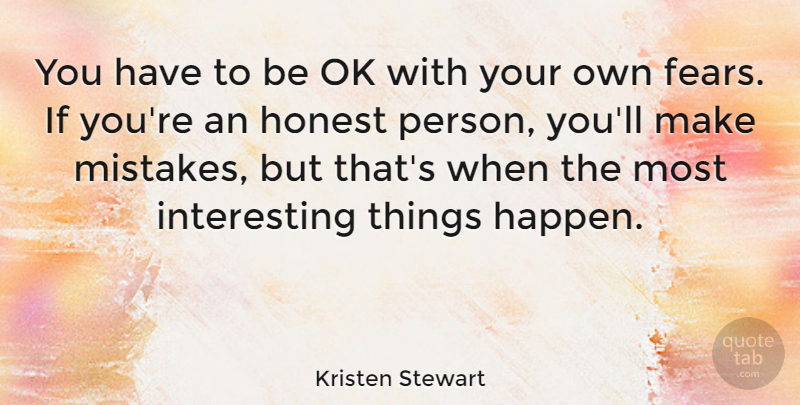 Kristen Stewart Quote About Mistake, Interesting, Honest: You Have To Be Ok...