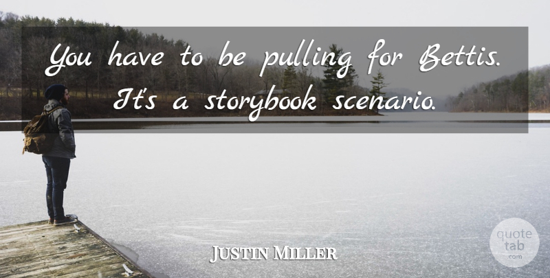 Justin Miller Quote About Pulling: You Have To Be Pulling...