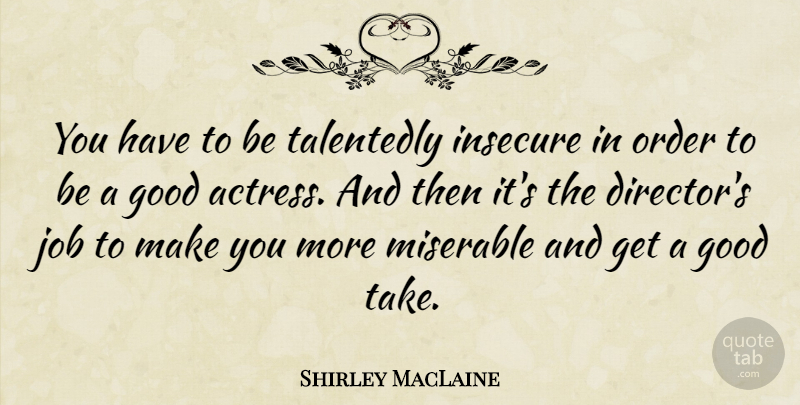 Shirley MacLaine Quote About Jobs, Insecure, Order: You Have To Be Talentedly...