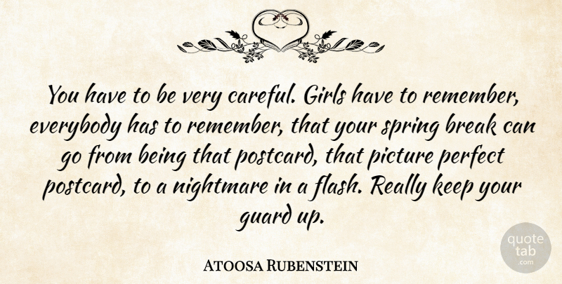 Atoosa Rubenstein Quote About Break, Everybody, Girls, Guard, Nightmare: You Have To Be Very...