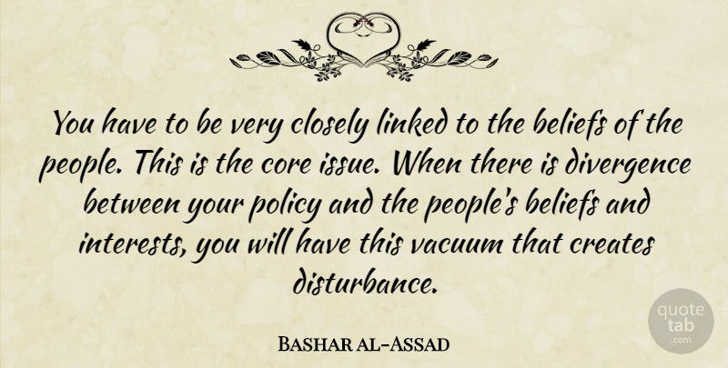 Bashar al-Assad Quote About Issues, People, Vacuums: You Have To Be Very...