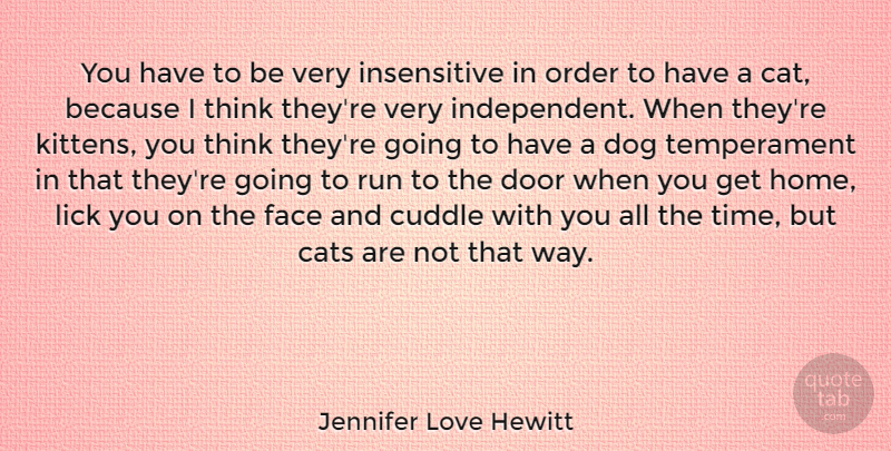 Jennifer Love Hewitt Quote About Cats, Door, Face, Home, Lick: You Have To Be Very...