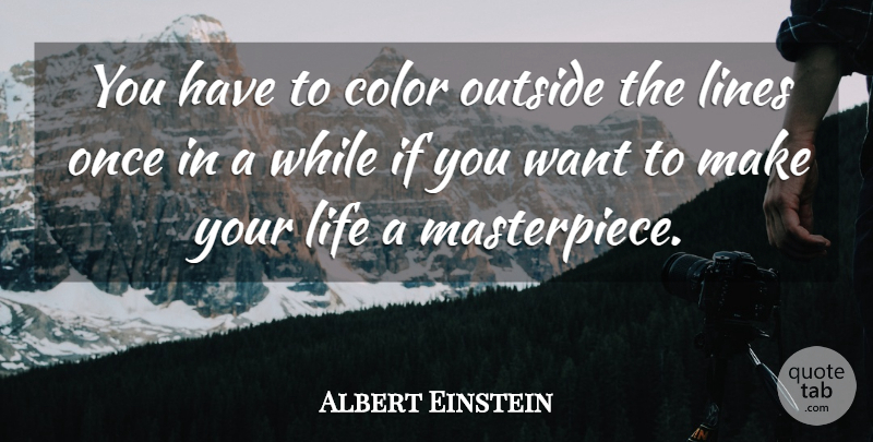 Color Outside The Lines Quote Albert Einstein: You Have To Color Outside The Lines Once In A While If  You... | Quotetab