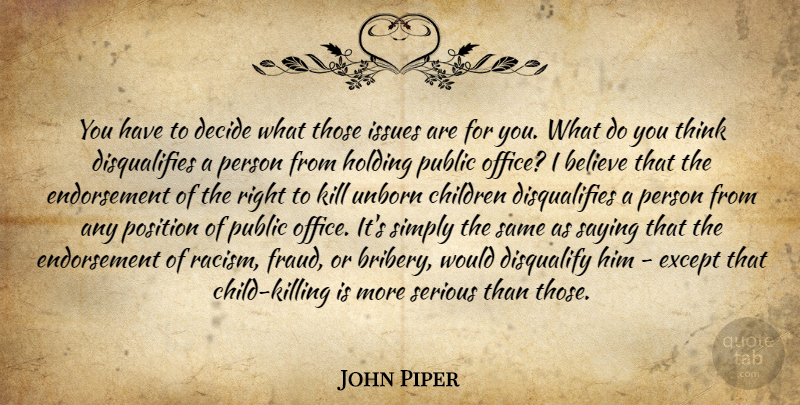 John Piper Quote About Children, Believe, Thinking: You Have To Decide What...
