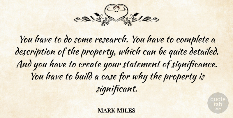 Mark Miles Quote About Build, Case, Complete, Create, Property: You Have To Do Some...