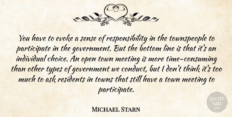 Michael Starn Quote About Ask, Bottom, Evoke, Government, Individual: You Have To Evoke A...