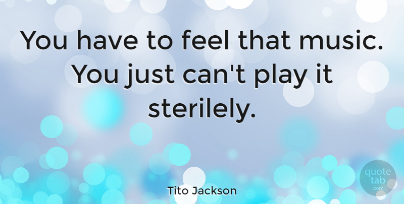Tito Jackson Quote About Music: You Have To Feel That...
