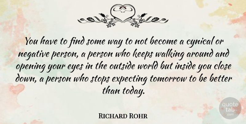 Richard Rohr Quote About Eye, Cynical, Negative: You Have To Find Some...