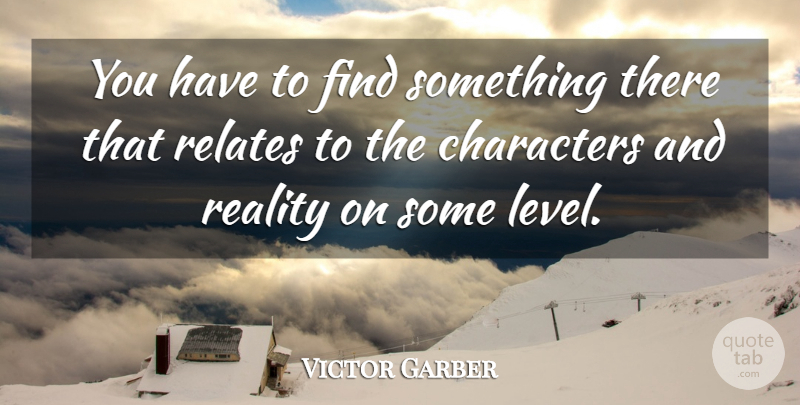 Victor Garber Quote About Canadian Actor, Relates: You Have To Find Something...